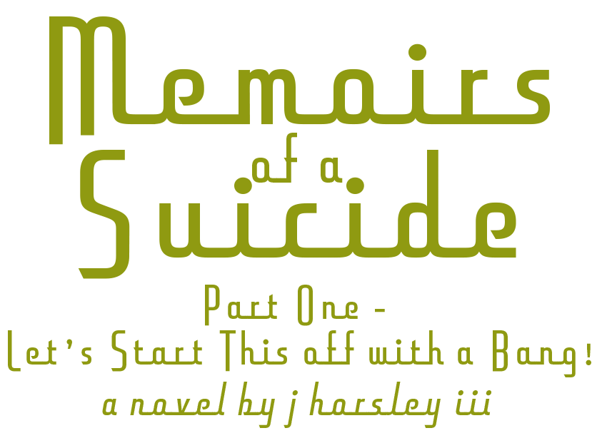 Memoirs of a Suicide Part One: Let's Start this off with a BANG! book logo by J Horsley III