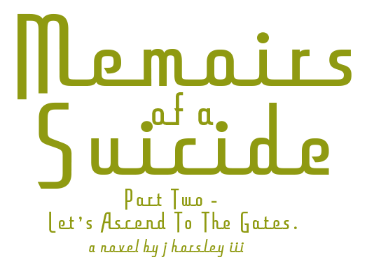 Memoirs of a Suicide Part Two: Let's Ascend to the Gates book logo by J Horsley III